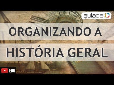 Thumbnail da aula: História Geral - Organizando a História Geral