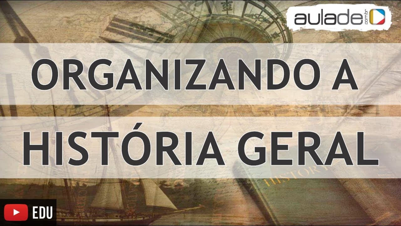 Thumbnail: História Geral - Organizando a História Geral