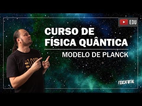 Thumbnail da aula: Modelo de Planck | quantização da energia (aula 4 de 8)