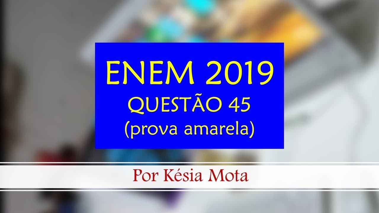 Thumbnail: Questão 45 do ENEM 2019 (prova amarela)