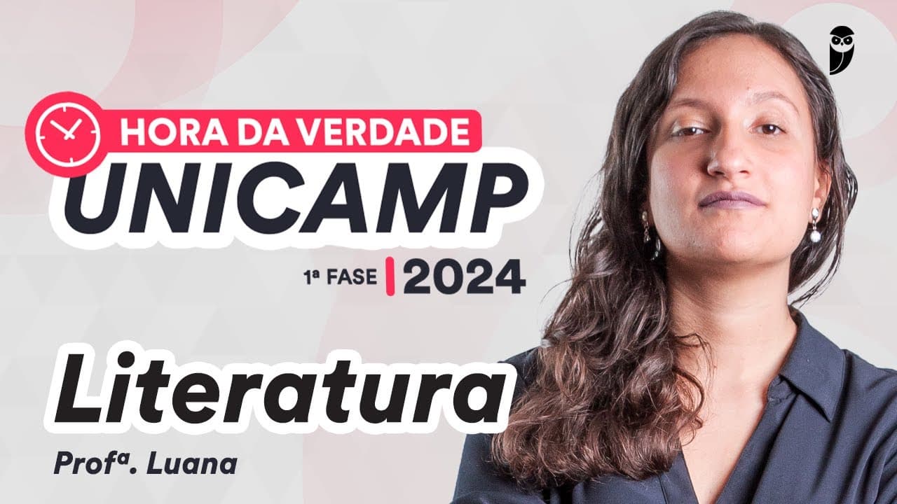 Thumbnail: Hora da Verdade UNICAMP 2024 1ª Fase - Literatura - Prof. Luana Signorelli