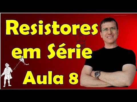 Thumbnail da aula: Resistores em Série: Corrente, Tensão e Resistência Equivalente