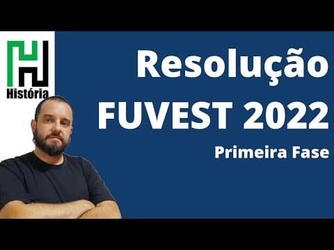 Thumbnail da aula: RESOLUÇÃO FUVEST 2022 - HISTÓRIA (Gabarito Comentado) Primeira Fase Prova V