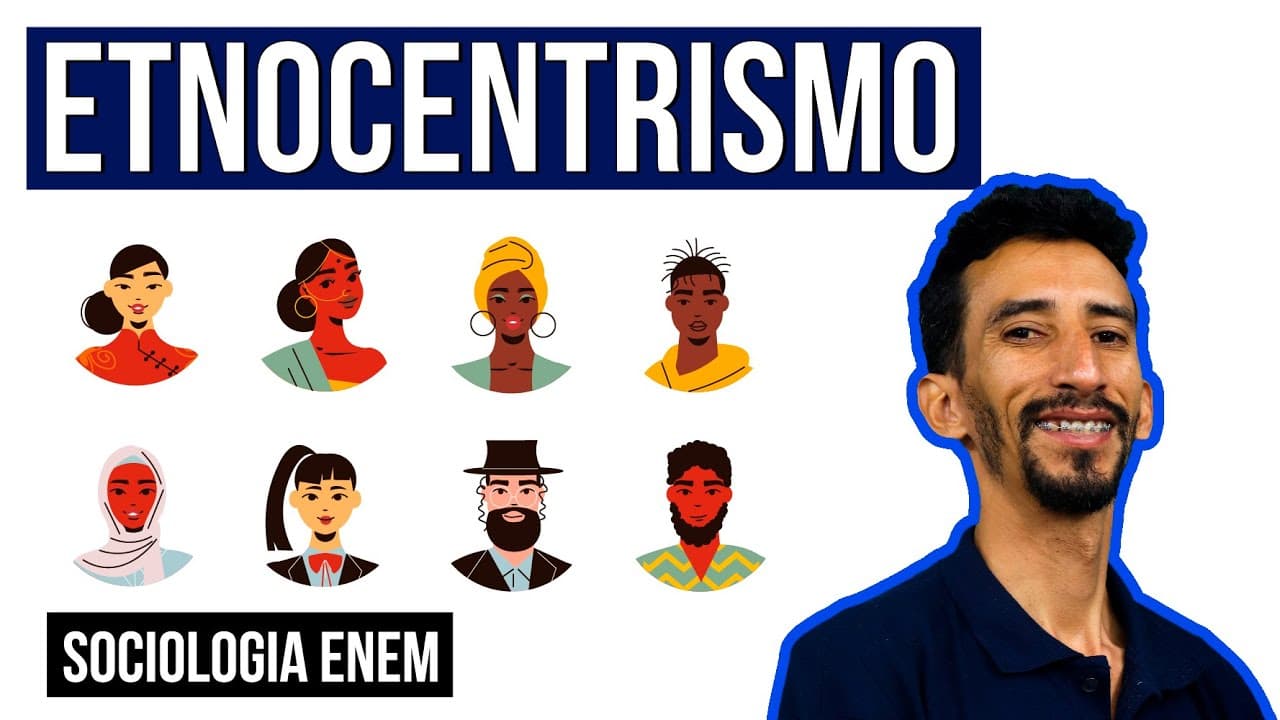 Thumbnail: ETNOCENTRISMO: Significado, exemplos, características e pensadores | Sociologia Enem. Fábio Pereira