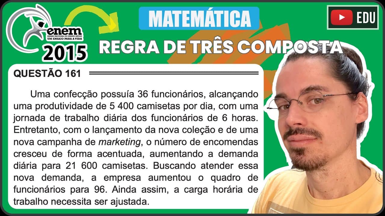 Thumbnail: [ENEM 2015 PPL] 161 📘 REGRA DE TRÊS COMPOSTA Uma confecção possuía 36 funcionários, alcançando uma