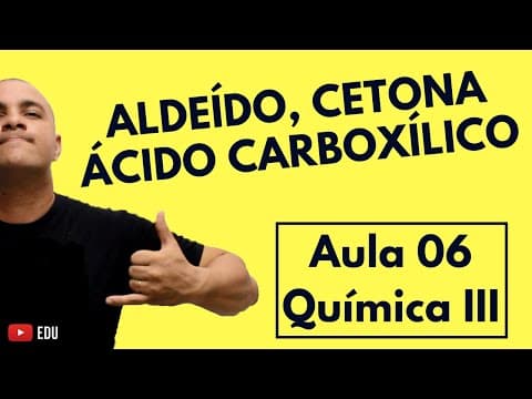 Thumbnail da aula: Aldeído, Cetona, Ácido Carboxílico: Como Identificar, Nomenclatura, Classes | Aula 06 (Química III)