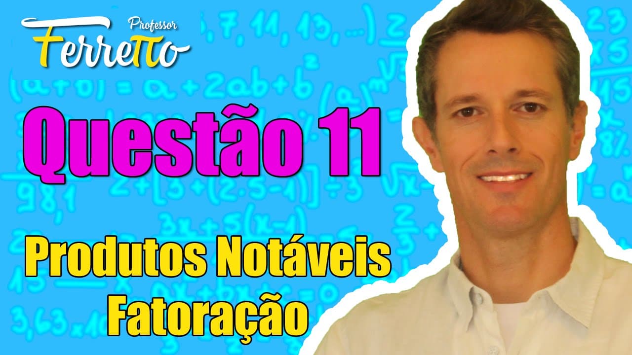 Thumbnail: Questão 11 - Produtos Notáveis e Fatoração