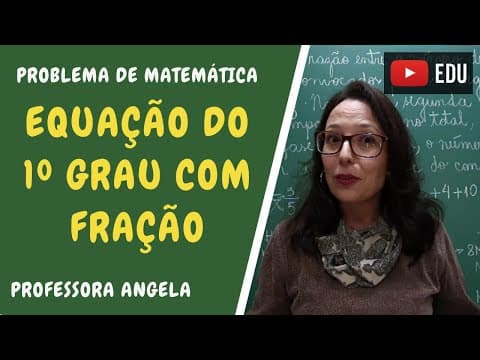 Thumbnail da aula: Equação do 1º Grau com Fração - Resolução de Problema - Professora Angela