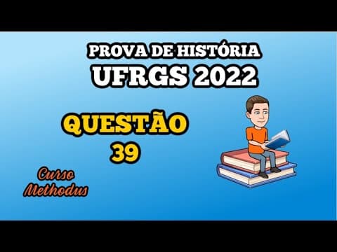 Thumbnail da aula: 39 de 2022 da prova de história da UFRGS - Nas duas primeiras décadas do século XX ocorreram muitas