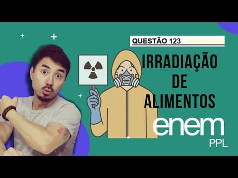 Thumbnail da aula: Questão 123 | ENEM PPL 2023 | O processo de radiação de alimentos consiste em submeter os alimentos