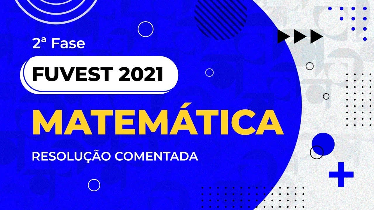 Thumbnail: Resolução Comentada - FUVEST 2021 - 2ª fase - 2º dia - Matemática