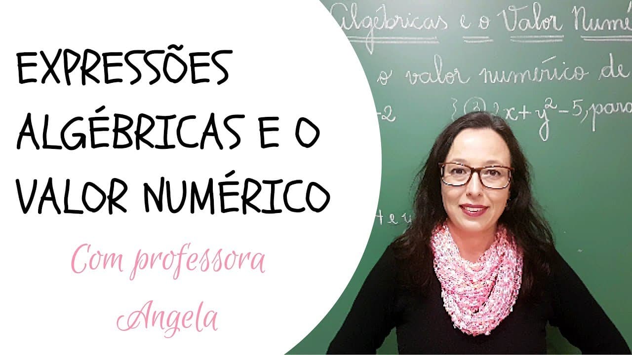 Thumbnail: Expressões Algébricas e o Valor Numérico - Professora Angela