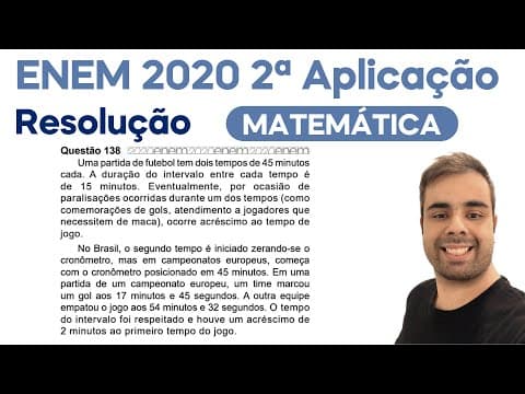 Thumbnail da aula: ENEM 2020 - 2ª APL - Uma partida de futebol tem dois tempos de 45 minutos cada. A duração do interva