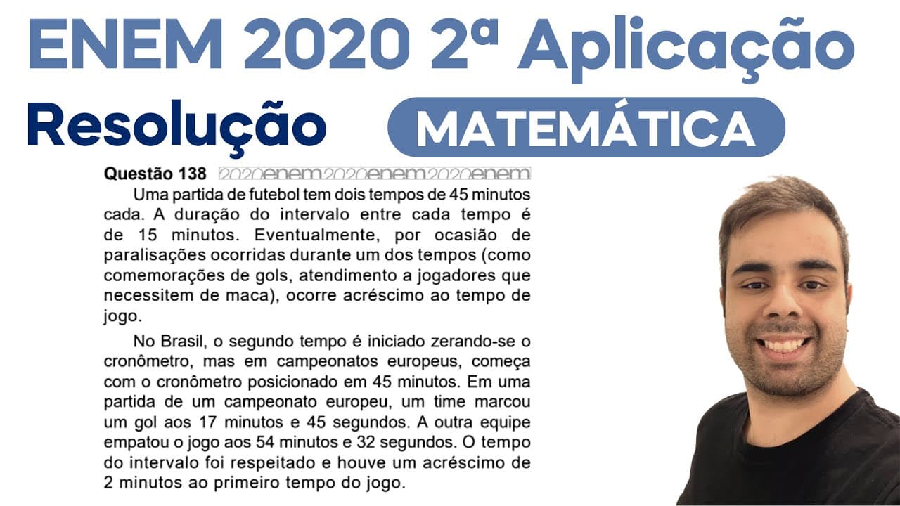 Thumbnail: ENEM 2020 - 2ª APL - Uma partida de futebol tem dois tempos de 45 minutos cada. A duração do interva