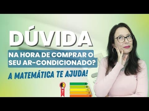 Thumbnail da aula: DÚVIDA NA HORA DE COMPRAR O SEU AR-CONDICIONADO? A MATEMÁTICA TE AJUDA ∣ Professora Angela