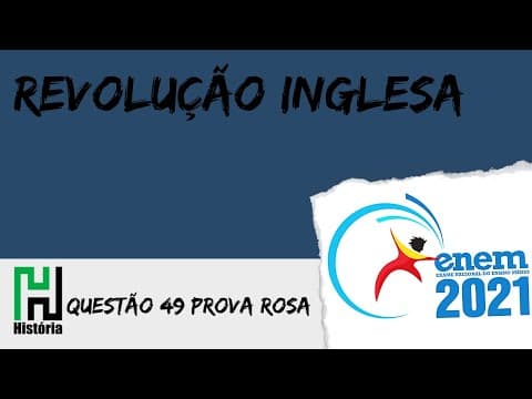 Thumbnail da aula: ENEM 2021 | História: Revolução Inglesa (Questão 49 - Prova Rosa / Gabarito Comentado)