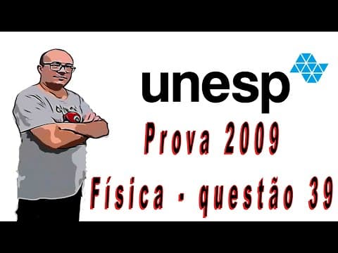 Thumbnail da aula: Questão 39 - Física - UNESP - 2009