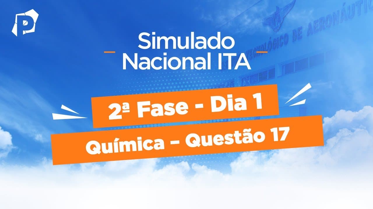 Thumbnail: Simulado Nacional ITA | Resoluções | 2ª fase | Dia 1 | Química | Questão 17