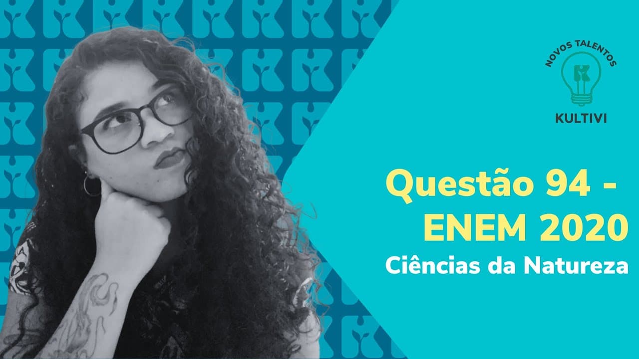 Thumbnail: Questões 94 - ENEM 2020/ Ciências da Natureza | Dicas para o ENEM | Kultivi | #4