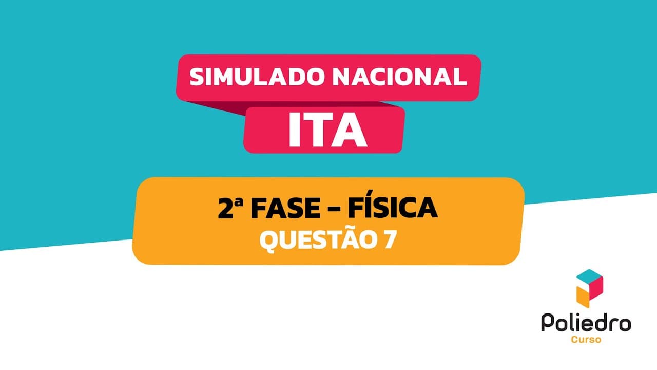 Thumbnail: Simulado Nacional ITA | Resoluções | 2ª fase | Dia 2 | Física | Questão 7