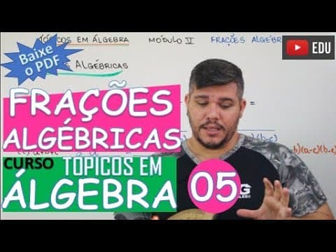 Thumbnail da aula: FRAÇÕES ALGÉBRICAS 🔺TÓPICOS EM ÁLGEBRA (MÓDULO 5)
