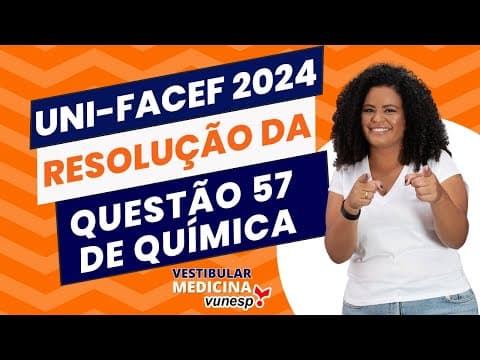 Thumbnail da aula: UNI-FACEF Medicina 2024 - Resolução Questão 57 Química