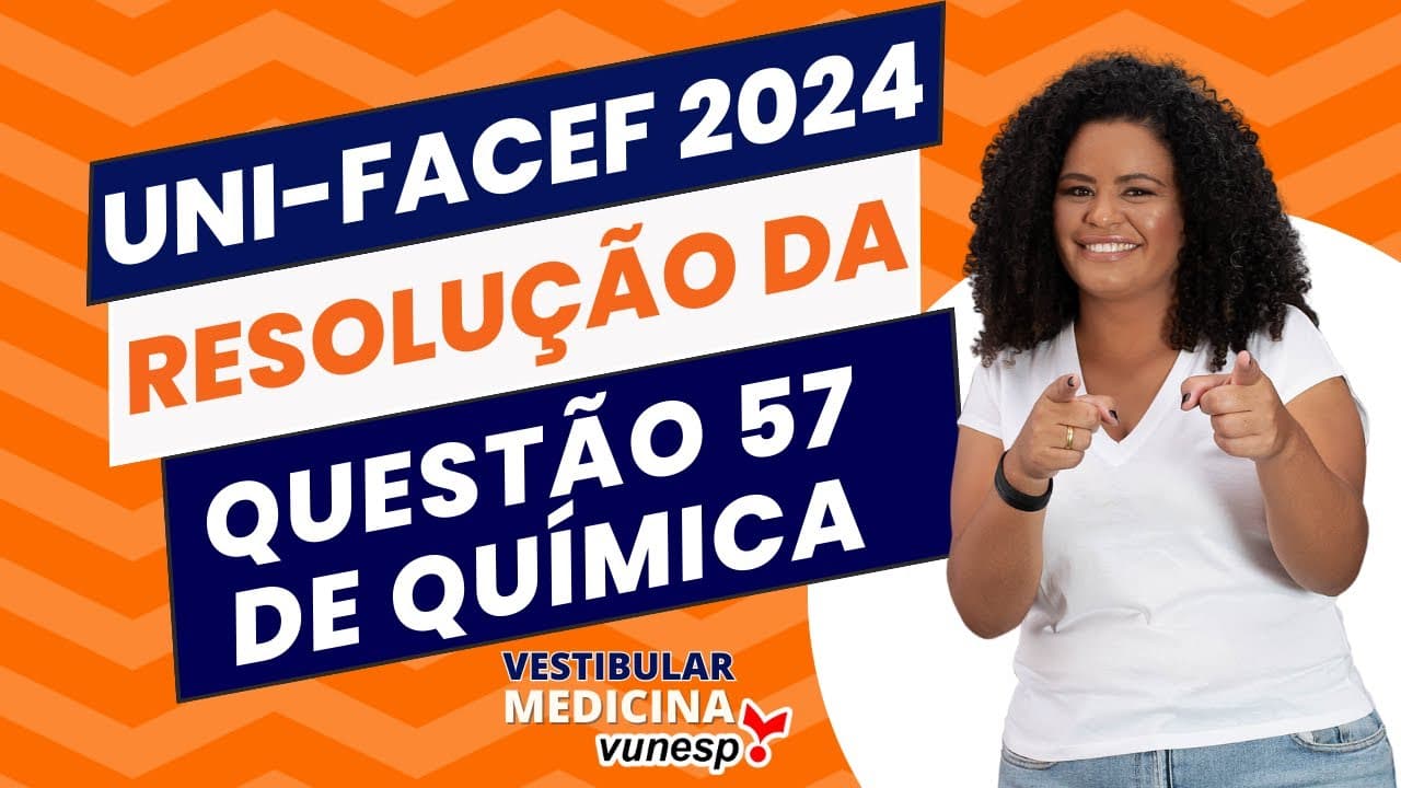 Thumbnail: UNI-FACEF Medicina 2024 - Resolução Questão 57 Química