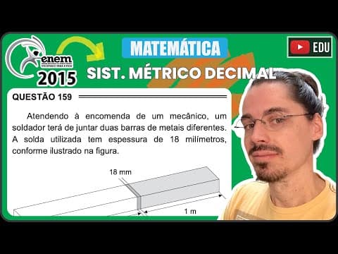 Thumbnail da aula: [ENEM 2015 PPL] 159 📘 SISTEMA MÉTRICO DECIMAL Atendendo à encomenda de um mecânico, um soldador terá