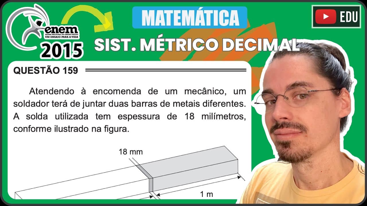 Thumbnail: [ENEM 2015 PPL] 159 📘 SISTEMA MÉTRICO DECIMAL Atendendo à encomenda de um mecânico, um soldador terá