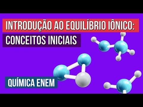 Thumbnail da aula: INTRODUÇÃO AO EQUILÍBRIO IÔNICO: conceitos iniciais | Química para o Enem | Larissa Sousa Campos