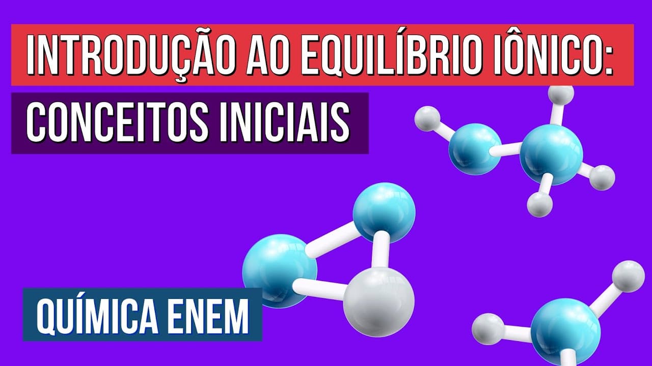 Thumbnail: INTRODUÇÃO AO EQUILÍBRIO IÔNICO: conceitos iniciais | Química para o Enem | Larissa Sousa Campos