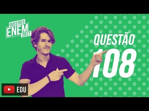 Thumbnail da aula: Enem 2017 - Ciências da Natureza | Questão 108 (Caderno Amarelo)