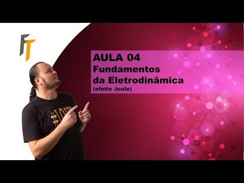 Thumbnail da aula: AULA 04 Fundamentos da Eletrodinâmica | Efeito Joule | Potência Elétrica Dissipada