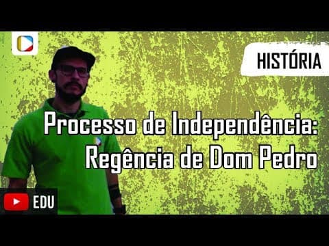 Thumbnail da aula: Historia do Brasil - Processo de Independência: Regência de Dom Pedro