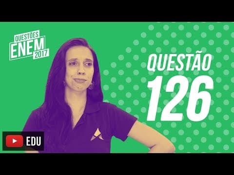 Thumbnail da aula: Enem 2017 - Ciências da Natureza | Questão 126 (Caderno Amarelo)