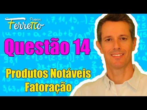 Thumbnail da aula: Questão 14 - Produtos Notáveis e Fatoração