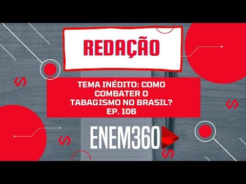 Thumbnail da aula: TEMA INÉDITO: COMO COMBATER O TABAGISMO NO BRASIL? | REDAÇÃO (AULA 08) | ENEM 360 Ep. 106