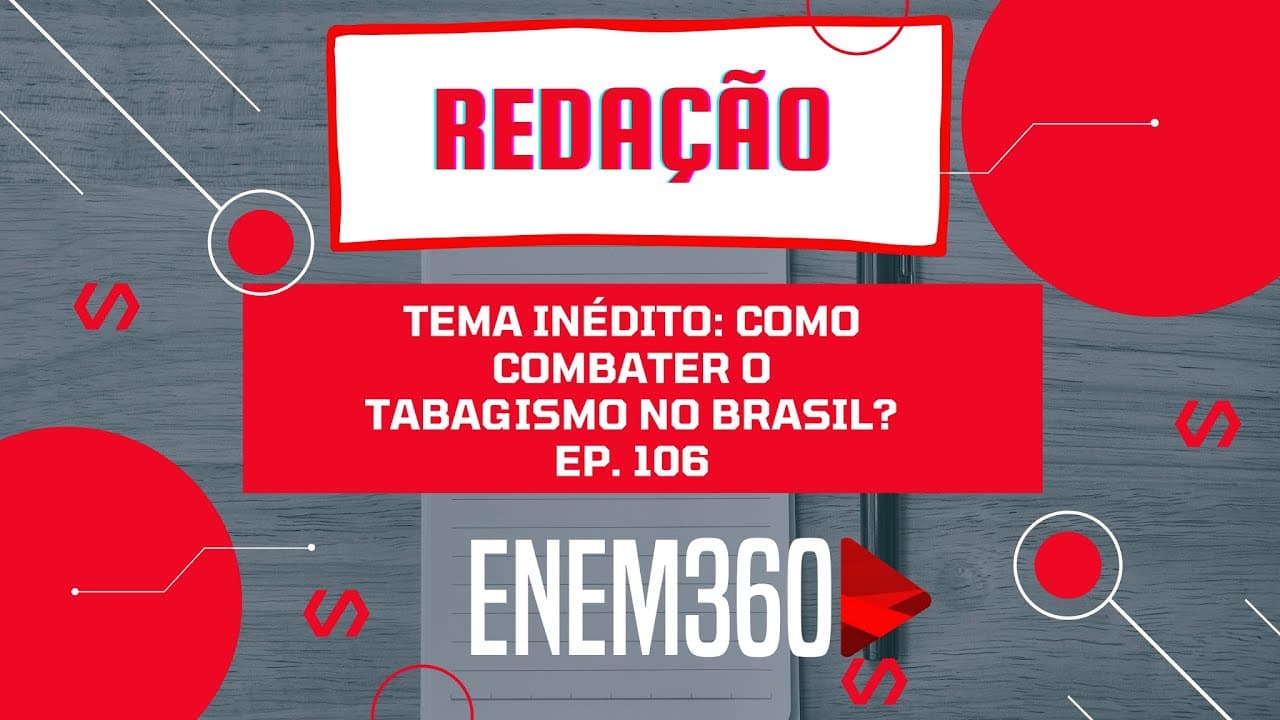 Thumbnail: TEMA INÉDITO: COMO COMBATER O TABAGISMO NO BRASIL? | REDAÇÃO (AULA 08) | ENEM 360 Ep. 106