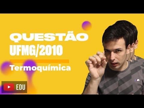 Thumbnail da aula: Questão UFMG/2010 - Termoquímica