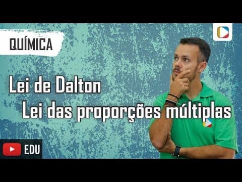 Thumbnail da aula: Química - Lei de Dalton: Lei das proporções múltiplas