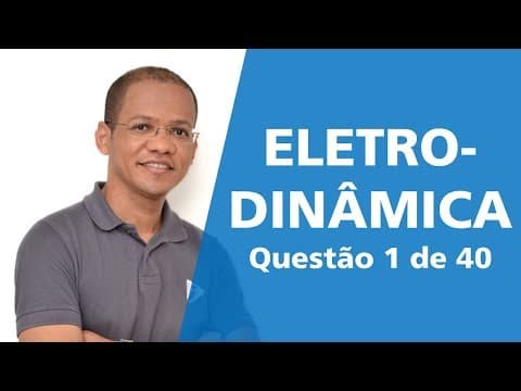 Thumbnail da aula: Eletrodinâmica - Questão 1 de 40