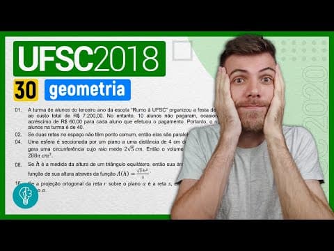 Thumbnail da aula: 30 VESTIBULAR UFSC 2018/1 - GEOMETRIA - A turma de alunos do terceiro ano da escola “Rumo à UFSC”