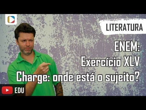 Thumbnail da aula: Literatura - ENEM: Exercício XLV - Charge: onde está o sujeito?