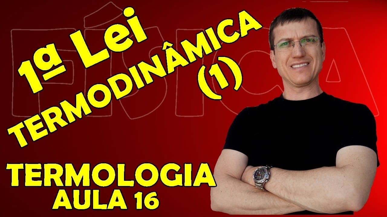 Thumbnail: PRIMEIRA LEI DA TERMODINÂMICA #1 - TERMOLOGIA - Aula 16 - Prof. Boaro