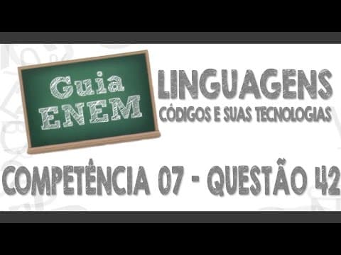 Thumbnail da aula: GUIA ENEM - Linguagens e Códigos - Comp. 07 - Q42 Atividades