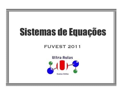 Thumbnail da aula: Resolução FUVEST 2011 - Sistema de Equações