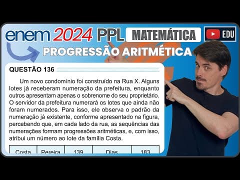 Thumbnail da aula: [ENEM 2024 PPL] 136 📘 PROGRESSÃO ARITMÉTICA Um novo condomínio foi construído na Rua X. Alguns lotes