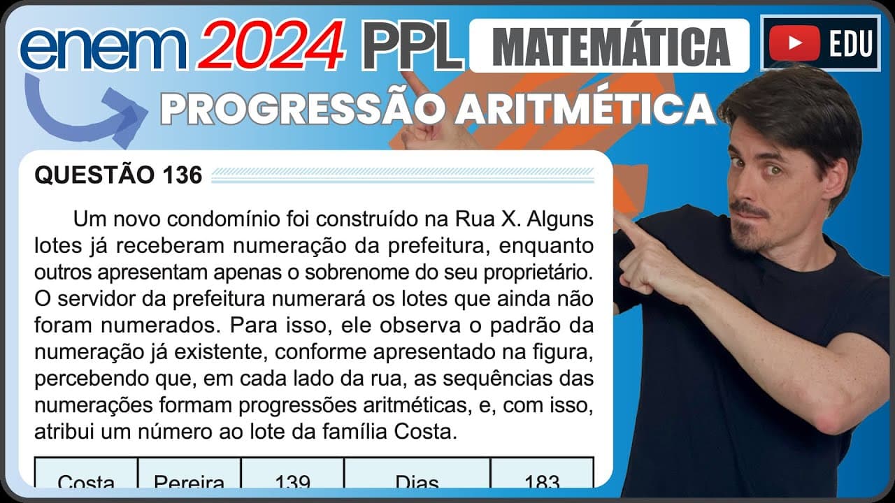 Thumbnail: [ENEM 2024 PPL] 136 📘 PROGRESSÃO ARITMÉTICA Um novo condomínio foi construído na Rua X. Alguns lotes