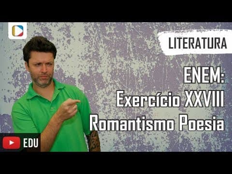 Thumbnail da aula: Literatura - ENEM: Exercício XXVIII - Romantismo Poesia
