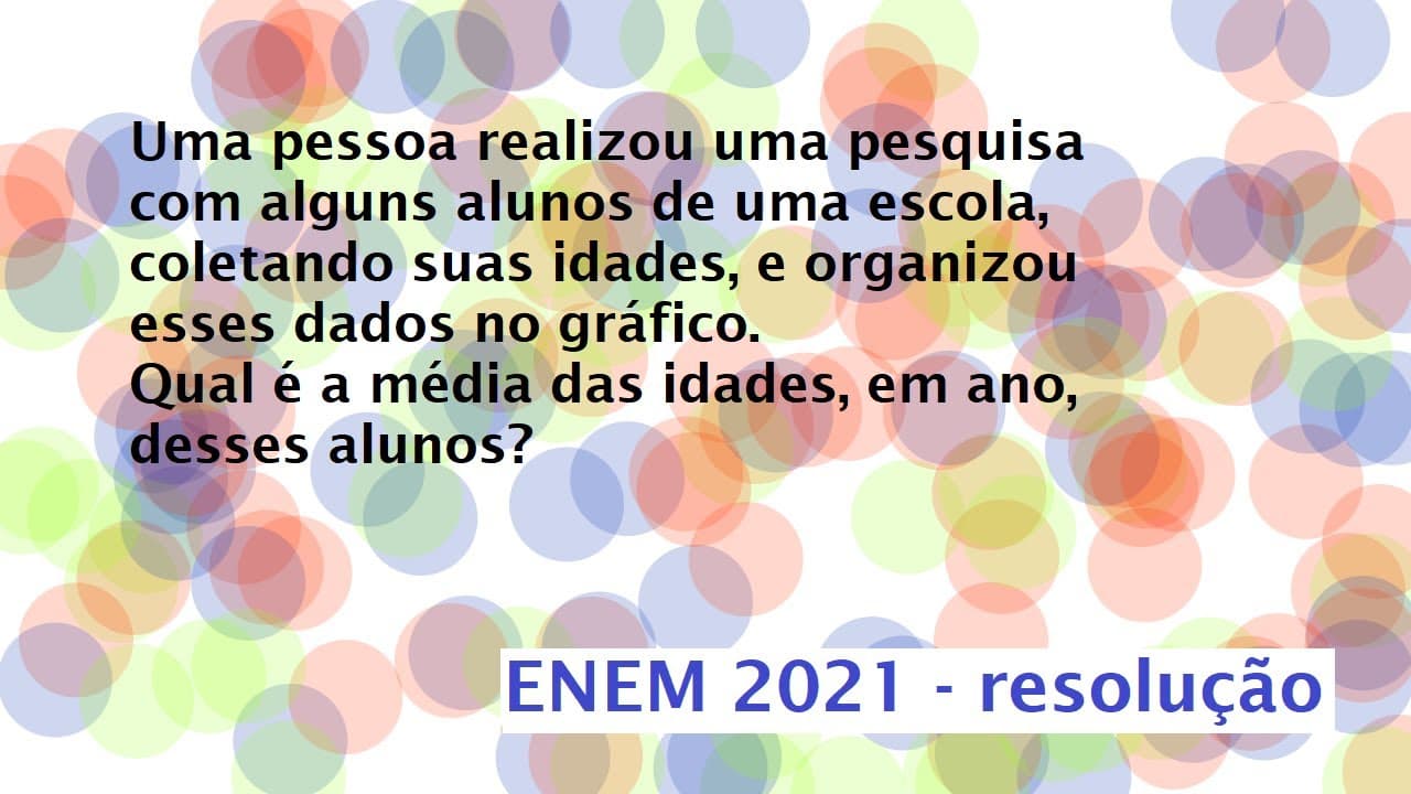 Thumbnail: Uma pessoa realizou uma pesquisa com alguns alunos de uma escola Resolução Enem 2021